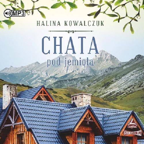 Okładka książki Chata pod jemiołą [E-audiobook] / Halina Kowalczuk.