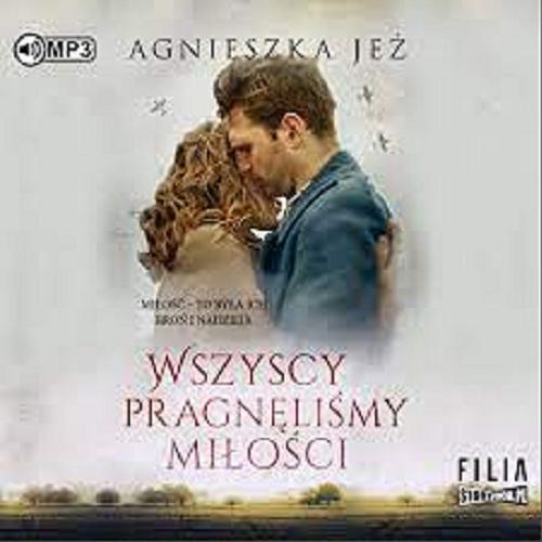 Okładka książki Wszyscy pragnęliśmy miłości [E-audiobook] / Agnieszka Jeż.