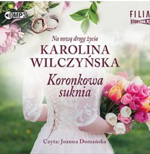 Okładka książki Koronkowa suknia [Dokument dźwiękowy] / Karolina Wilczyńska.