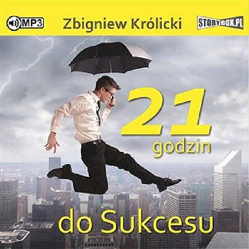 Okładka książki 21 godzin do sukcesu [Dokument dźwiękowy] / Zbigniew Królicki.
