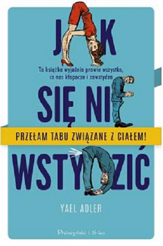 Okładka książki Jak się nie wstydzić / Yael Adler ; ilustracje Katja Spitzer ; przełożył Bartosz Nowacki.