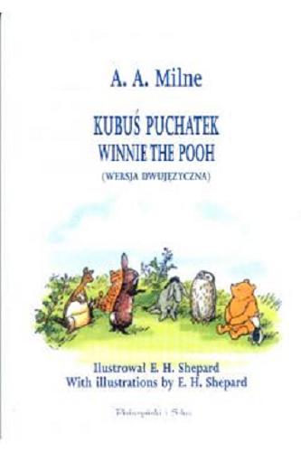 Okładka książki Kubuś Puchatek = Winnie the Pooh / A. A. Milne ; przełożyła Irena Tuwim ; ilustrował E. H. Shepard.