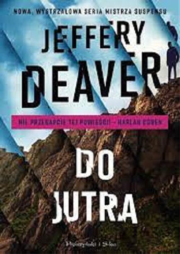 Okładka książki Do jutra / Jeffery Deaver ; przełożył Łukasz Praski.