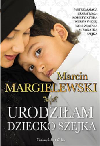 Okładka książki Urodziłam dziecko szejka / Marcin Margielewski.
