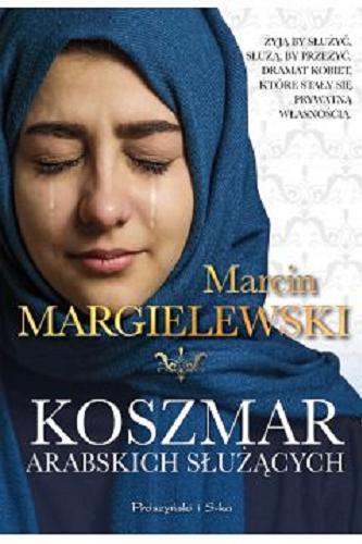 Okładka książki Koszmar arabskich służących / Marcin Margielewski.