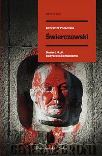 Okładka książki Świerczewski : Śmierć i kult bożyszcza komunizmu / Krzysztof Potaczała