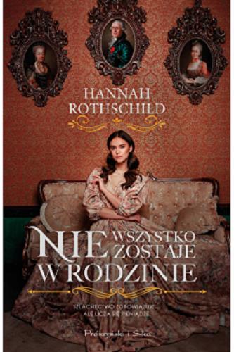 Okładka książki Nie wszystko zostaje w rodzinie / Hannah Rothschild ; przełożyła Anna Bańkowska.