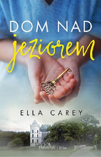 Okładka książki Dom nad jeziorem / Ella Carey ; przełożyła Agnieszka Barbara Ciepłowska.