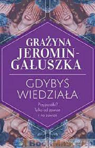 Okładka książki Gdybyś wiedziała / Grażyna Jeromin-Gałuszka.