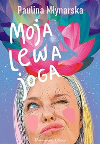 Okładka książki Moja lewa joga / Paulina Młynarska.
