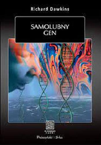 Okładka książki Samolubny gen / Richard Dawkins ; przełożył Marek Skoneczny ; [wprowadzenie do wyd. jubileuszowego oraz wstęp do pierwszego wydania tłumaczyła Elżbieta Józefowicz].