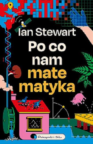 Okładka książki Po co nam matematyka / Ian Stewart ; przełożyli Urszula i Mariusz Seweryńscy.