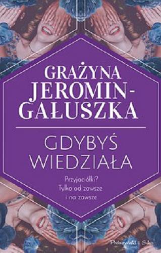 Okładka książki Gdybyś wiedziała [E-book ] / Grażyna Jeromin-Gałuszka.