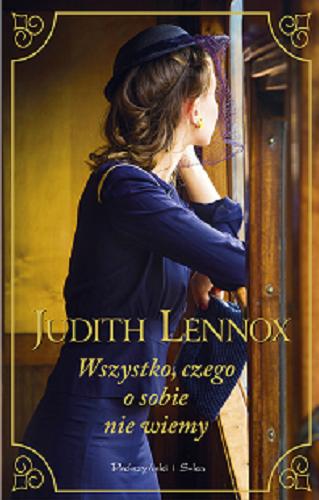 Okładka książki Wszystko, czego o sobie nie wiemy / Judith Lennox ; przełożyła Magdalena Rychlik.