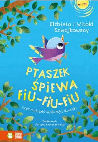 Okładka książki  Ptaszek spiewa fiu-fiu-fiu : czyli maluszki naśladują dźwięki  3