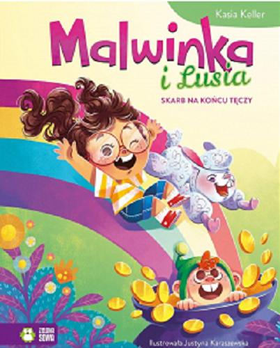 Okładka książki Malwinka i Lusia : skarb na końcu tęczy / Kasia Keller ; ilustrowała Justyna Karaszewska.