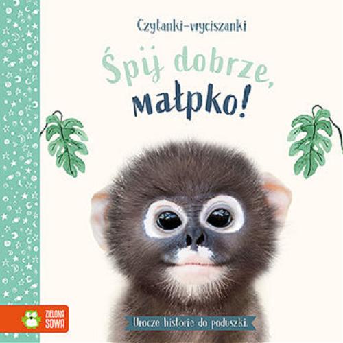 Okładka książki Śpij dobrze, małpko! / Amanda Wood ; [fotografie] Bec Winnel ; [ilustracje] Vikki Chu ; tłumaczenie Maria Mazurowska.