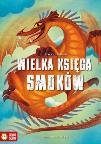 Okładka książki Wielka księga smoków / tekst Federica Magrin ; tłumaczenie Ewa Kleszcz ; ilustracje Anna Láng.