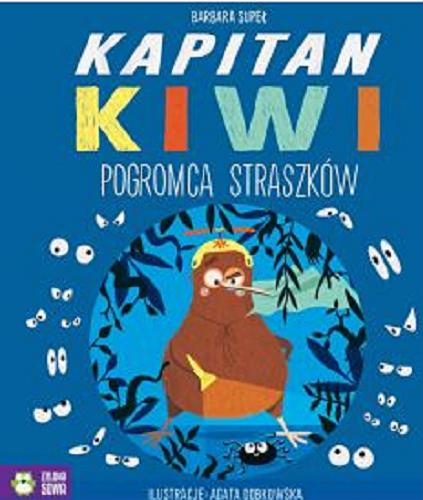 Okładka książki Kapitan Kiwi pogromca straszków / Barbara Supeł ; ilustracje: Agata Dobkowska.