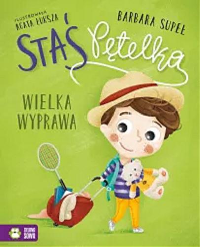 Okładka książki Staś Pętelka : wielka wyprawa / Barbara Supeł ; ilustrowała Agata Łuksza.