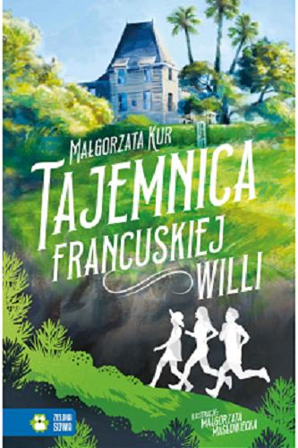 Okładka książki Tajemnica francuskiej willi / Małgorzata Kur ; ilustracje Małgorzata Masłowiecka.