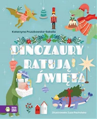 Okładka książki Dinozaury ratują święta / Katarzyna Pruszkowska-Sokalla ; zilustrowała Zuza Pacholska.