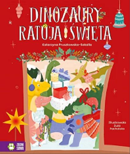 Okładka książki Dinozaury ratują święta / Katarzyna Pruszkowska-Sokalia ; zilustrowała Zuza Pacholska.