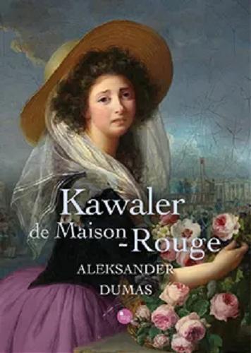 Okładka książki Kawaler de Maison-Rouge / Aleksander Dumas ; przekład: Józef Śliwowski.