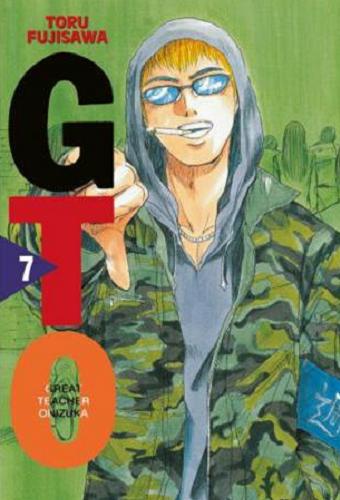 Okładka książki GTO : Great Teacher Onizuka. 7 / Toru Fujisawa ; [tłumaczenie: Aleksandra Watanuki, Mateusz Łukasik, Amelia Lipko].