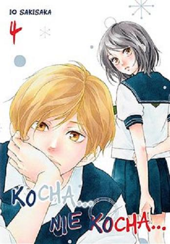 Okładka książki Kocha... Nie kocha... 4 / Io Sakisaka ; tłumaczenie Amelia Lipko.