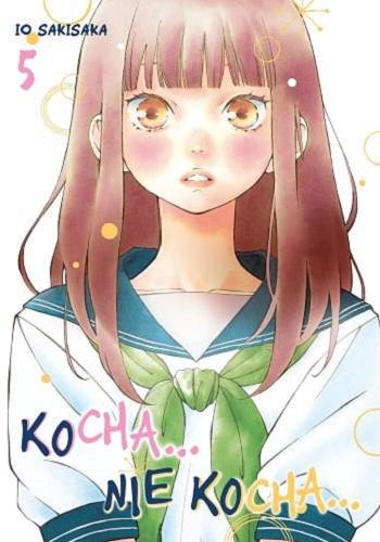 Okładka książki Kocha... Nie kocha... 5 / Io Sakisaka ; tłumaczenie Amelia Lipko.