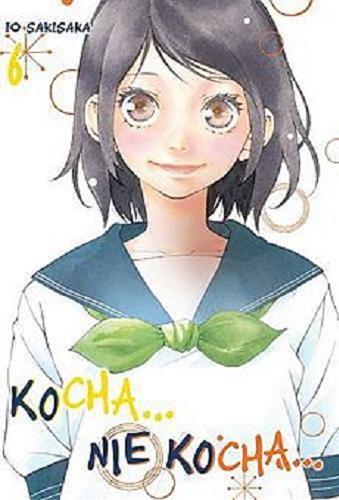 Okładka książki Kocha... nie kocha... 6 / Io Sakisaka ; tłumaczenie Amelia Lipko.
