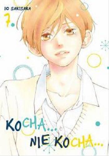 Okładka książki Kocha... nie kocha... 7 / Io Sakisaka ; tłumaczenie Amelia Lipko.