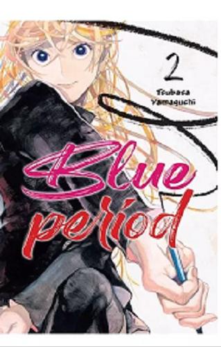 Okładka książki Blue period. 2 / Tsubasa Yamaguchi ; tłumaczenie Karolina Dwornik.