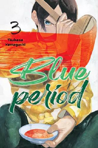 Okładka książki Blue Period. 3 / Tsubasa Yamaguchi ; [tłumaczenie: Karolina Dwornik].