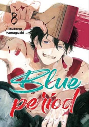 Okładka książki Blue period. 8 / Tsubasa Yamaguchi ; [tłumaczenie: Karolina Dwornik].
