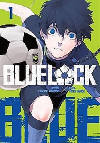 Okładka książki Blue Lock. 1 / scenariusz Muneyuki Kaneshiro ; rysunki Yusuke Nomura ; [tłumaczenie: Agnieszka Zychma].
