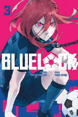 Okładka  Blue Lock. 3 / scenariusz: Muneyuki Kaneshiro ; rysunki: Yusuke Nomura ; [tłumaczenie: Agnieszka Zychma].