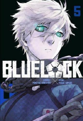 Okładka  Blue Lock. 5 / scenariusz: Muneyuki Kaneshiro ; rysunki: Yusuke Nomura ; [tłumaczenie: Agnieszka Zychma].