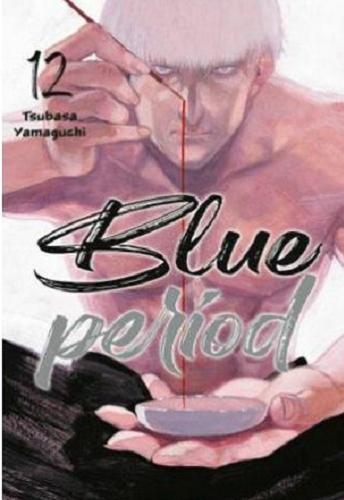 Okładka książki Blue period. 12 / Tsubasa Yamaguchi ; [tłumaczenie: Karolina Dwornik].