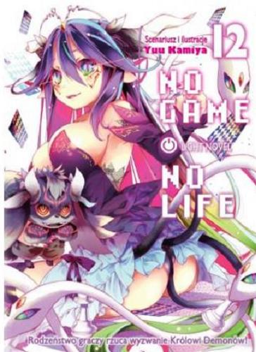 Okładka książki No game no life : light novel. 12 / scenariusz i ilustracje Yuu Kamiya ; [tłumaczenie: Ewa Wachol].