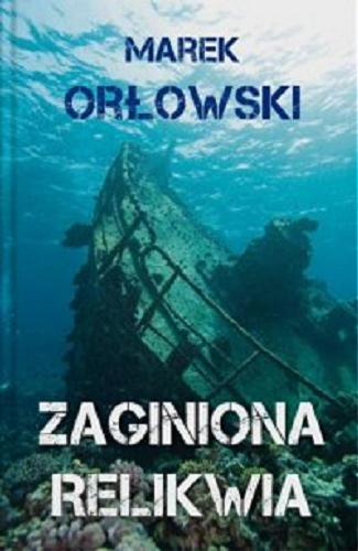Okładka książki Zaginiona relikwia / Marek Orłowski.