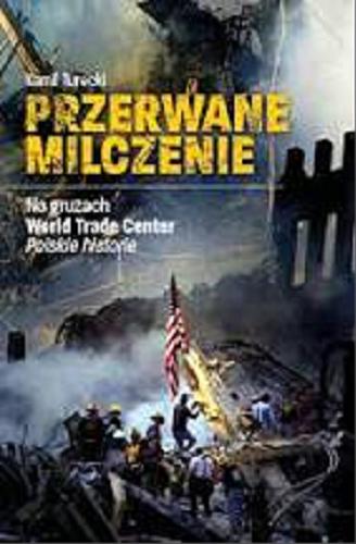Okładka książki Przerwane milczenie : na gruzach World Trade Center : polskie historie / Kamil Turecki.