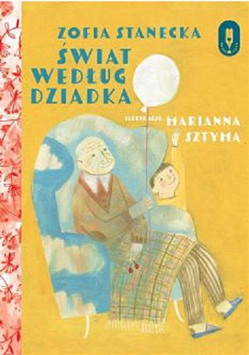 Okładka książki Świat według dziadka / Zofia Stanecka ; ilustracje Marianna Sztyma.