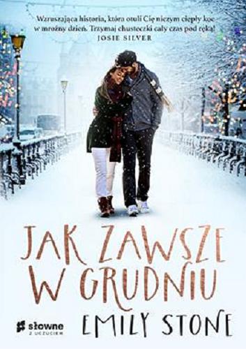 Okładka książki Jak zawsze w grudniu / Emily Stone ; z języka angielskiego przełożyła Monika Wiśniewska.