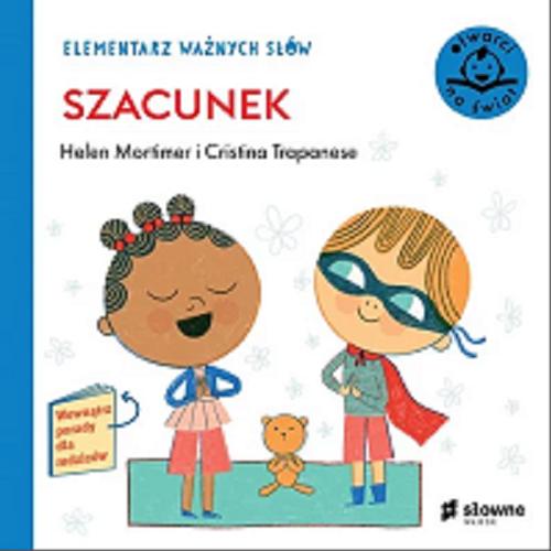 Okładka książki Szacunek / [text] Helen Mortimer i [illustrations] Cristina Trapanese ; [tłumaczenie: Katarzyna Grzyb].