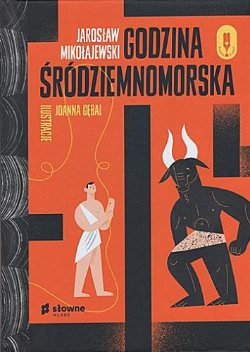 Okładka książki Godzina śródziemnomorska / Jarosław Mikołajewski ; ilustracje Joanna Gębal.