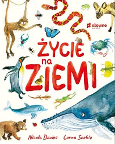 Okładka książki Życie na ziemi / Nicola Davies, Lorna Scobie ; tłumaczenie Agnieszka Dzikiewicz-Krawczyk.