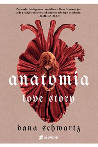 Okładka książki Anatomia : love story / Dana Schwartz ; z języka angielskiego przełożyła Olga Szlachciuk.