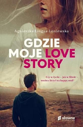 Okładka książki Gdzie moje love story / Agnieszka Lingas-Łoniewska.